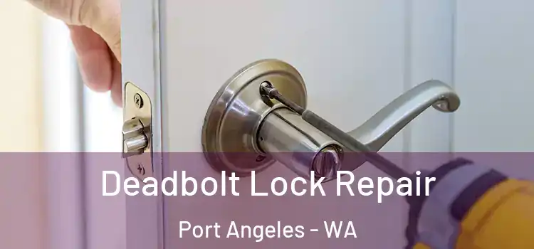  Deadbolt Lock Repair Port Angeles - WA