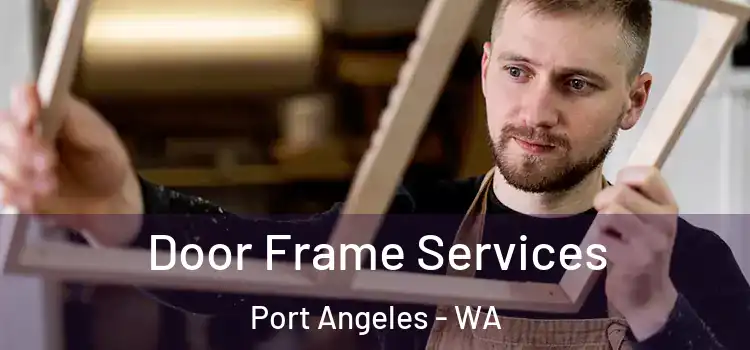 Door Frame Services Port Angeles - WA