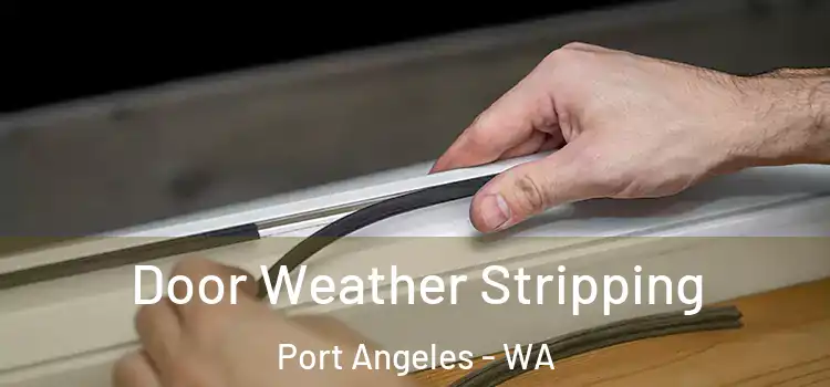  Door Weather Stripping Port Angeles - WA