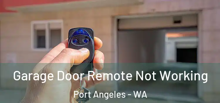  Garage Door Remote Not Working Port Angeles - WA